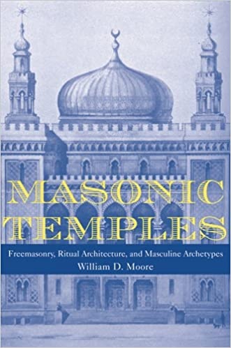 Masonic Temples: Freemasonry, Ritual Architecture, and Masculine Archetypes by Prof. Moore