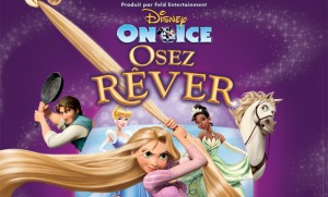 Disney on Ice-Dare to Dream OSEZ RÊVER DU 7 AU 11 MARS 2012 / CENTRE BELL