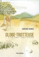 Globe-trotteuse (Tome 1) - Aller simple pour l'Afrique