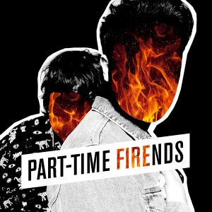 Part-Time-Friends-Fire