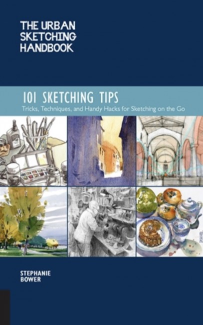 The Urban Sketching Handbook. 101 Sketching Tips. Tricks, Techniques, and Handy Hacks for Sketching on the Go de Stephanie Bower The Urban Sketching Handbook. 101 Sketching Tips. Tricks, Techniques, and Handy Hacks for Sketching on the Go de Stephanie Bower